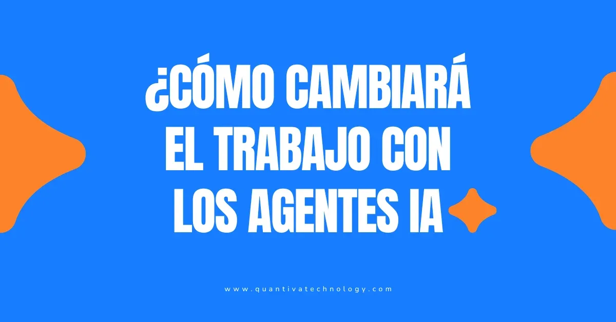 ¿Cómo cambiará el trabajo con el incremento en el uso de agentes de IA?