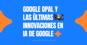 Gráfico sobre Google Opal y las últimas innovaciones en Inteligencia Artificial de Google.