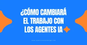 Gráfico preguntando cómo cambiará el trabajo con el futuro de los agentes de IA.
